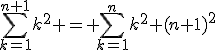 \sum\limits_{k=1}^{n+1}k^2 = \sum\limits_{k=1}^{n}k^2+(n+1)^2