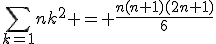 \sum\limits_{k=1}{n}k^2 = \frac{n(n+1)(2n+1)}{6}