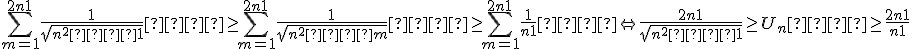 \sum\limits_{m = 1}^{2n + 1} {\frac{1}{{\sqrt {n^2  + 1} }}}  \geq \sum\limits_{m = 1}^{2n + 1} {\frac{1}{{\sqrt {n^2  + m} }}}  \geq \sum\limits_{m = 1}^{2n + 1} {\frac{1}{{n + 1}}}  \Leftrightarrow \frac{{2n + 1}}{{\sqrt {n^2  + 1} }} \geq U_n  \geq \frac{{2n + 1}}{{n + 1}}