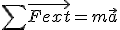 \sum \vec{Fext} = m \vec{a}