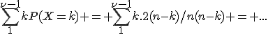 \sum_{1}^{\n-1}kP(X=k) = \sum_{1}^{\n-1}k.2(n-k)/n(n-k) = ...