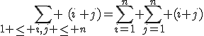\sum_{1 \le i,j \le n} (i+j)=\sum_{i=1}^n \sum_{j=1}^n (i+j)