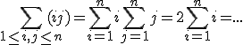 \sum_{1 \le i,j \le n} (i+j)=\sum_{i=1}^n i+ \sum_{j=1}^n j=2\sum_{i=1}^n i=...