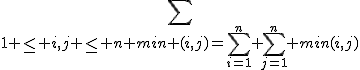 \sum_{1 \le i,j \le n min (i,j)=\sum_{i=1}^n \sum_{j=1}^n min(i,j)