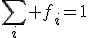 \sum_{i} f_i=1