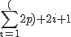\sum_{i=1}^(2p) 2i+1