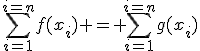 \sum_{i=1}^{i=n}f(x_i) = \sum_{i=1}^{i=n}g(x_i)