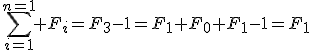 \sum_{i=1}^{n=1} F_{i}=F_3-1=F_1+F_0+F_1-1=F_1
