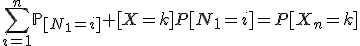 \sum_{i=1}^{n}\mathbb{P}_{[N_{1}=i]} [X=k]P[N_{1}=i]=P[X_{n}=k]