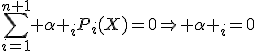 \sum_{i=1}^{n+1} \alpha _iP_i(X)=0\Rightarrow \alpha _i=0