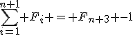 \sum_{i=1}^{n+1} F_i = F_{n+3} -1
