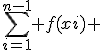 \sum_{i=1}^{n-1} f(xi) 