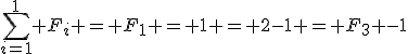 \sum_{i=1}^1 F_i = F_1 = 1 = 2-1 = F_3 -1
