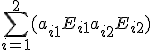 \sum_{i=1}^2 ( a_{i1}E_{i1}+ a_{i2}E_{i2} ) 