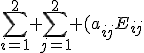 \sum_{i=1}^2 \sum_{j=1}^2 (a_{ij}E_{ij}