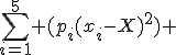 \sum_{i=1}^5 (p_i(x_i-X)^2) 
