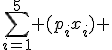 \sum_{i=1}^5 (p_ix_i) 