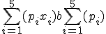\sum_{i=1}^5 (p_ix_i)+ b\sum_{i=1}^5 (p_i)