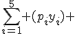 \sum_{i=1}^5 (p_iy_i) 