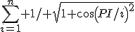 \sum_{i=1}^n 1/ \sqrt{1+cos(PI/i)^2}