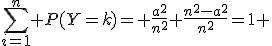 \sum_{i=1}^n P(Y=k)= \frac{a^2}{n^2}+\frac{n^2-a^2}{n^2}=1 