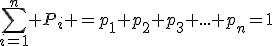 \sum_{i=1}^n P_i =p_1+p_2+p_3+...+p_n=1