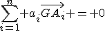 \sum_{i=1}^n a_{i}\vec{GA_{i}} = 0