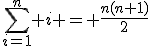 \sum_{i=1}^n i = \frac{n(n+1)}{2}