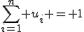 \sum_{i=1}^n u_{i} = 1
