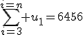 \sum_{i=3}^{i=n} u_1=6456