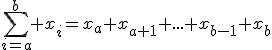 \sum_{i=a}^{b} x_{i}=x_{a}+x_{a+1}+...+x_{b-1}+x_{b}