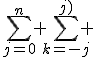 \sum_{j=0}^n \sum_{k=-j}^{j)} 