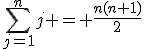 \sum_{j=1}^{n}j = \frac{n(n+1)}{2}