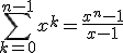 \sum_{k = 0}^{n-1}x^k = \frac{x^n-1}{x-1}