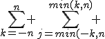 \sum_{k=-n}^n \sum_{j=min(-k,n}^{min(k,n)} 