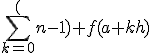 \sum_{k=0}^(n-1) f(a+kh)