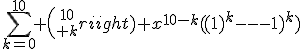 \sum_{k=0}^{10} {{10\choose k} x^{10-k}((1)^k-(-1)^k)}
