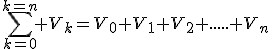 \sum_{k=0}^{k=n} V_{k}=V_{0}+V_{1}+V_{2}+.....+V_{n}