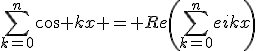 \sum_{k=0}^{n}cos kx = Re\left(\sum_{k=0}^{n}e{ikx}\right)