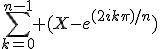 \sum_{k=0}^{n-1} (X-e^{(2ik\pi)/n})