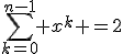 \sum_{k=0}^{n-1} x^k =2
