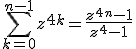 \sum_{k=0}^{n-1}z^{4k}=\frac{z^{4n}-1}{z^4-1}