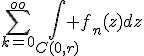 \sum_{k=0}^{oo}\int_{C(0,r)} f_n(z)dz