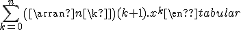 3$\begin{tabular}f^'(x)&=&1+2nx+\begin{pmatrix}n\\2\end{pmatrix}3x^2+...+\begin{pmatrix}n\\k\end{pmatrix}(k+1).x^{k}+...+(n+1).x^{n}\\&=&\sum_{k=0}^n\begin{pmatrix}n\\k\end{pmatrix}(k+1).x^{k}\end{tabular}