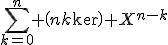 \sum_{k=0}^n \(n\\k\) X^{n-k}