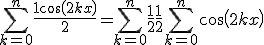 \sum_{k=0}^n \frac{1+cos(2kx)}{2} =\sum_{k=0}^n \frac{1}{2} +\frac{1}{2}\sum_{k=0}^n cos(2kx) 