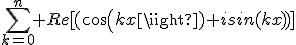 \sum_{k=0}^n Re[(cos(kx)+isin(kx))]