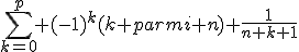 \sum_{k=0}^p (-1)^k(k parmi n) \frac{1}{n+k+1}