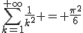 \sum_{k=1}^{+\infty}\frac{1}{k^2} = \frac{\pi^2}{6}