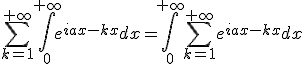 \sum_{k=1}^{+\infty}\int_0^{+\infty}e^{iax-kx}dx=\int_0^{+\infty}\sum_{k=1}^{+\infty}e^{iax-kx}dx